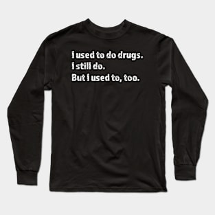 I Used to do Drugs I Still Do But I used to too Mitch Hedberg Quote Long Sleeve T-Shirt